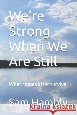 We're Strong When We Are Still: What comes after survival Hambly, Sam 9798249614683