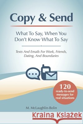 Copy & Send: What To Say, When You Don't Know What To Say McLaughlin-Bolin, M. 9798249686673