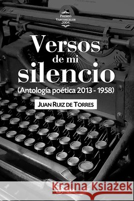 Versos de mi silencio: (Antología poética 2013 - 1958) de Torres, Juan Ruiz 9798249700089