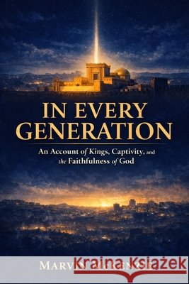In Every Generation: An Account of Kings, Captivity, and the Faithfulness of God McKenzie, Marvin 9798249739584