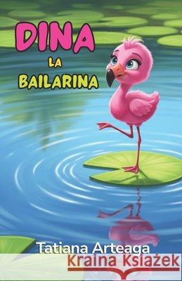 Dina la bailarina Arteaga, Tatiana 9798249751098 Independently Published