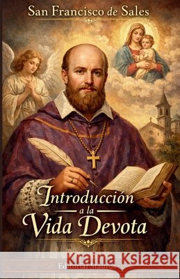 Introducción a la vida devota: Guía clásica de espiritualidad cristiana Sales, San Francisco de, Larroque, Carlos M., Stauros, Editorial 9798249871079 Independently Published