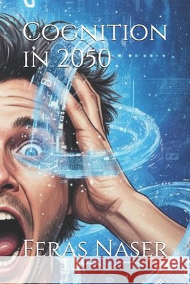 Cognition in 2050 Naser, Feras 9798249897475 Independently Published