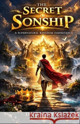 The Secret of Sonship: A Supernatural Kingdom Inheritance Martins, G. 9798250055659 Independently Published