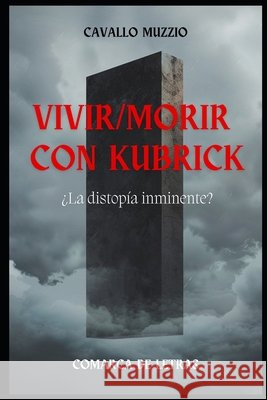 Vivir/morir con Kubrick: ¿La distopía inminente? de Letras, Comarca, Muzzio, Cavallo 9798250071055