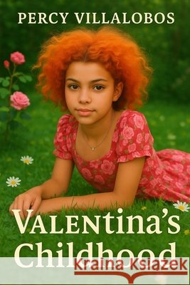 Valentina's Childhood: A True Story of Silence, Survival, and Emotional Resilience Pettersson, Percy Villalobos, Pettersson, Percy 9798250240963