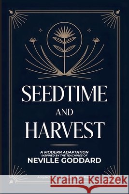 Seedtime and Harvest: A Modern Adaptation Inspired by The Teachings of Neville Goddard Nova Press, Neville Goddard 9798250348492 Independently Published