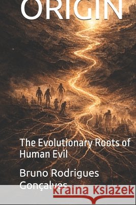 Origin: The Evolutionary Roots of Human Evil Gonçalves, Bruno Rodrigues 9798250372527