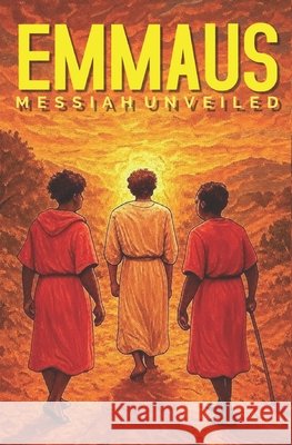 Emmaus: Messiah Unveiled Gonzales, Carlos John 9798250469296 Independently Published