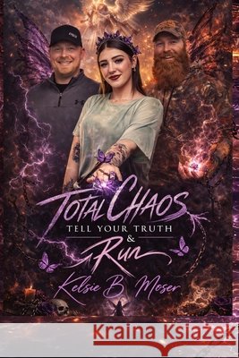 Total Chaos: Tell Your Truth & Run Dennis, April, Wright, James, Moser, Kelsie B. 9798250500654 Independently Published