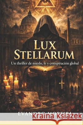 Lux Stellarum: Un thriller de miedo, fe y conspiración global Moreira, Evandro 9798250502634