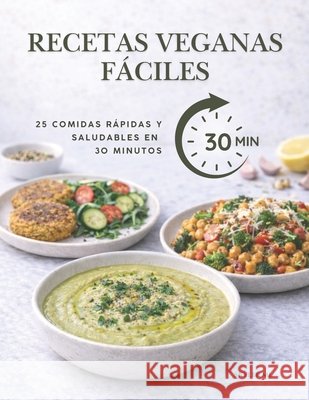 Recetas Veganas Fáciles: 25 Comidas Rápidas y Saludables en 30 Minutos ML, Skyler 9798250508520