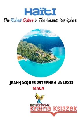Haïti, The Richest Culture in The Western Hemisphere Roumer, Jean-LaTour, Innocent, Jacques-Manuel, Alexis, Jean-Jacques Stephen 9798250544290