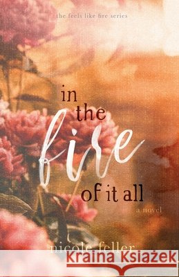 In the Fire of It All Feller, Nicole 9798250641654