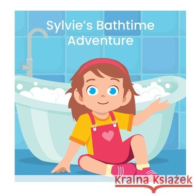Sylvie's Bathtime Adventure Casavant, Louise, Chitty, Heather 9798250730822 Independently Published