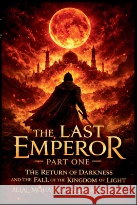 The Last Emperor: Part One: The Return of Darkness and the Fall of the Kingdom of Light Abdelaziz, Belal Mohamed Ragab 9798250791793