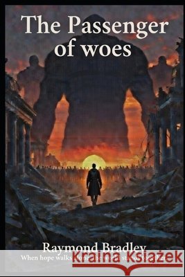 The Passenger of Woes Bradley, Raymond 9798250870238