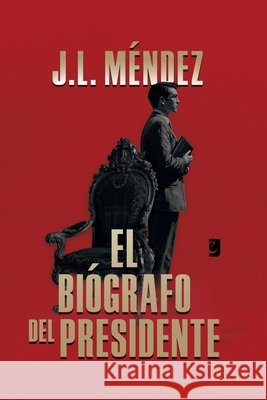 El Biógrafo del Presidente Ullúa, Flavia Yanina, Méndez, José Luis 9798250877275