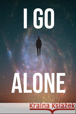 I Go Alone Ritter, Stephen S. 9798250943741 Independently Published