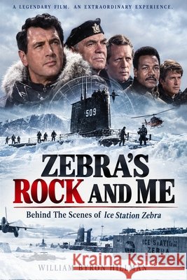 Zebra's Rock and Me: Behind the scenes of ICE STATION ZEBRA Hillman, William Byron, Hillman, William Byron, Hillman, William Byron 9798251031898