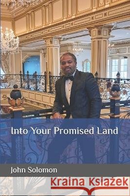 Into Your Promised Land Solomon, John 9798251163810 Independently Published