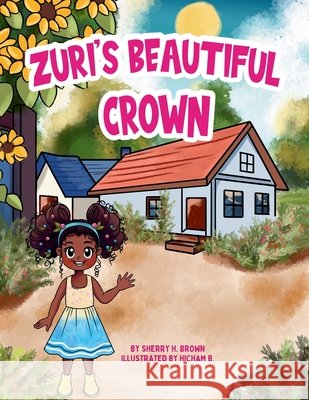 Zuri's Beautiful Crown B, Hicham, Brown, Sherry H. 9798251187595