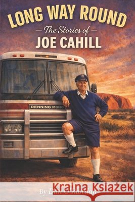 Long Way Round: The Stories of Joe Cahill O'Riordan, Dan 9798251232097