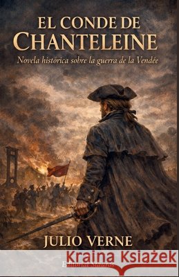 El conde de Chanteleine: Novela histórica sobre la guerra de la Vendée Verne, Julio, Larroque, Carlos M., Strauros, Editorial 9798251428025 Independently Published
