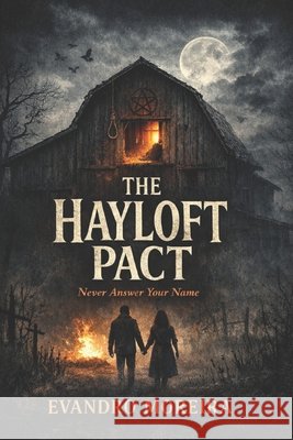 The Hayloft Pact: Never Answer Your Name Moreira, Evandro 9798251457865 Independently Published