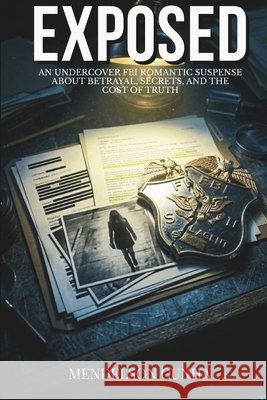 Exposed: An Undercover FBI Romantic Suspense About Betrayal, Secrets, and the Cost of Truth (The Compromised Agent Protocol Book 2) Cunha, Mendelson 9798251523843