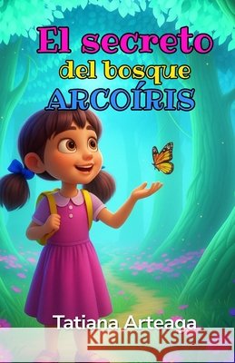 El secreto del bosque Arcoíris Arteaga, Tatiana 9798251581003 Independently Published