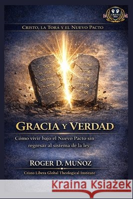 Gracia y verdad: Cómo vivir bajo el Nuevo Pacto sin regresar al sistema de la ley Muñoz, Roger D. 9798251632217