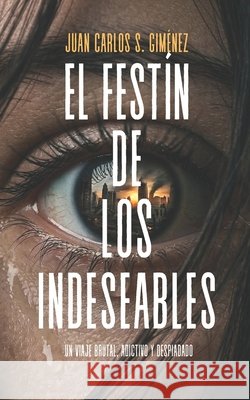 El festín de los indeseables: (Un thriller postapocalíptico adictivo y despiadado) Sánchez Giménez, Juan Carlos 9798251684186