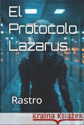 El Protocolo Lázarus: Rastro Perez Gonzalez, Carlos 9798251706307