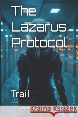The Lazarus Protocol: Trail Perez Gonzalez, Carlos 9798251774603