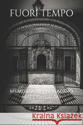 Fuori tempo: Memoria di un viaggio mai concluso Zanone, Alessandro 9798251867015