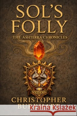 AshTerra Chronicles: Sol's Folly Burkhart, Christopher Ellis 9798251903133