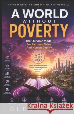 A World Without Poverty: The Qur'anic Model Chin, Glenn 9798251925722
