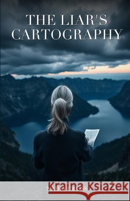 The Liar's Cartography Cross, Nadia 9798251937053 Independently Published