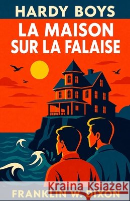 La Maison sur la Falaise: Les Hardy Boys S. a., G., W. Dixon, Franklin 9798251948776 Independently Published