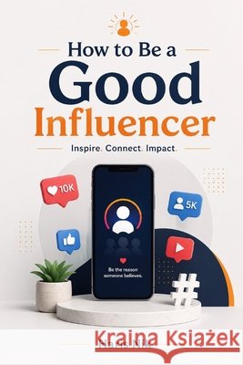 How to Be a Good Influencer Nik, Haris 9798252026596 Independently Published