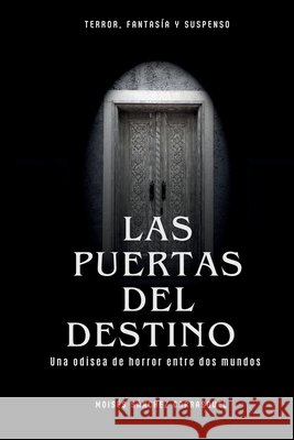 Las Puertas del Destino: Una odisea de horror entre dos mundos Sánchez Carrasquel, Moisés 9798252041797