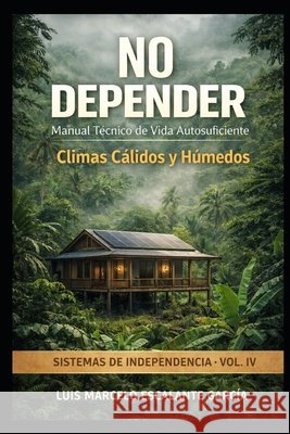 No Depender: Climas cálidos- húmedos Escalante García, Luis Marcelo 9798252043067