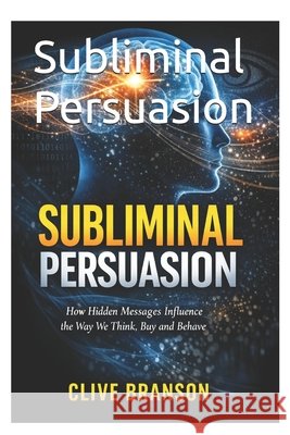 Subliminal Persuasion Branson, Clive 9798252175485 Independently Published