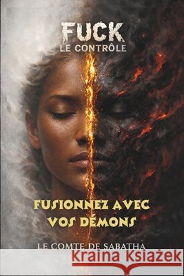 Fuck Le Controle: Fusionnez avec vos démons Sabatha, Le Comte de 9798252212234