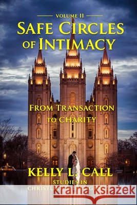 Safe Circles Of Intimacy: Volume II - From Transaction to Charity Call, Kelly L. 9798252276045 Independently Published