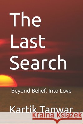 The Last Search: Beyond Belief, Into Love Tanwar, Kartik 9798252286365