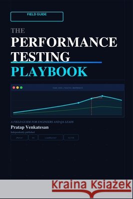 The Performance Testing PlayBook Venkatesan, Pratap 9798252304731