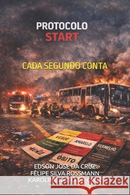 Protocolo Start: Cada Segundo Conta Da Cruz, Karoline Brito, Rossmann, Felipe Silva, Da Cruz, Edson Jose 9798252372600