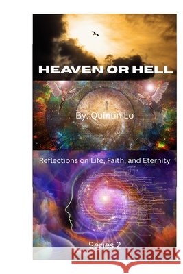 Heaven or Hell: The Choice of Every Soul Lo, Quintin 9798252547367 Independently Published